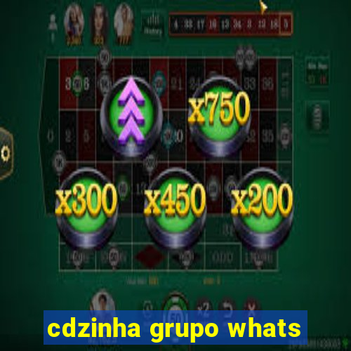 cdzinha grupo whats